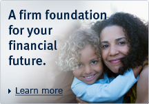 Learn more - A firm foundation for your financial future.