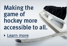 Learn more - Making the game of hockey more accessible to all.